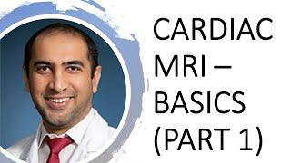 Cardiac MRI - Basics for Cardiology Fellows (PART 1)