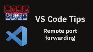 VS Code tips — Forwarding ports from a remote machine