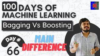 Bagging Vs Boosting | What is the difference between Bagging and Boosting