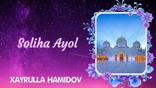 Soliha Ayol | Xayrulla Hamidov