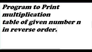 C program to print multiplication table of n in reverse order using For Loop.