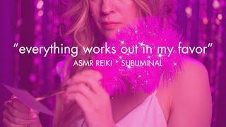 EVERYTHING ALWAYS WORKS OUT IN YOU FAVOR ️  EXTREMELY POWERFUL ️  ASMR REIKI ⭐️ ASMR SUBLIMINAL