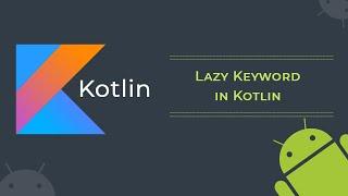 Lazy keyword in kotlin