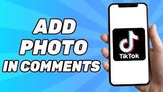 How to Comment a Photo on TikTok | Add Photo in TikTok Comment