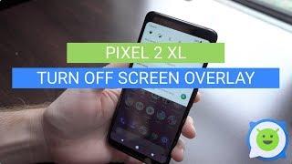 Pixel 2 XL: How To Turn Off Screen Overlay