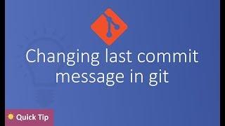 Changing last commit message in git