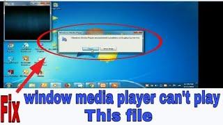 how to fix -windows media player encountered a problem while playing a file