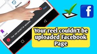 Your reel couldn't be uploaded facebook page | Your reel couldn’t be uploaded