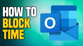 How To Block Time In Outlook Calendar (EASY!)