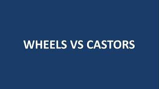 Wheels vs Castors