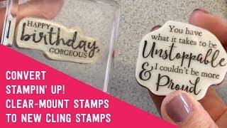 Convert Stampin' Up! Clear Mount stamps to new Cling stamps