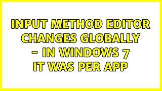 Input method editor changes globally - in Windows 7 it was per app