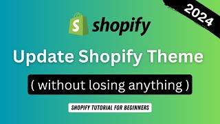 How to Update Your Shopify Theme in 2024 ( without losing anything )