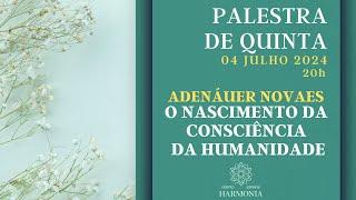 Palestra: "O Nascimento da Consciência da Humanidade", com Adenáuer Novaes.