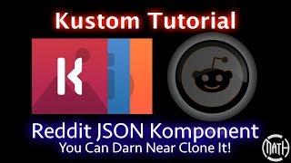 Kustom Tutorial - Reddit JSON Komponent - You Can Darn Near Clone The Reddit UI!