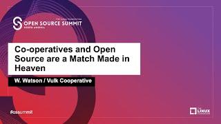 Co-operatives and Open Source are a Match Made in Heaven - W. Watson, Vulk Cooperative
