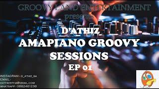 D'Athiz Amapiano Groovy Sessions Episode 01