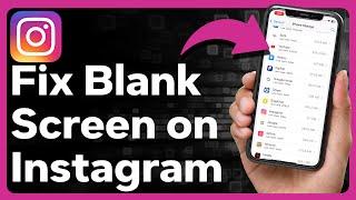 How To Fix Blank Screen On Instagram
