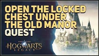 Open the locked chest under the old manor in Manor Glen Hogwarts Legacy