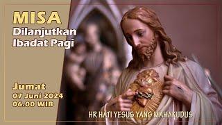 MISA DILANJUTKAN IBADAT PAGI, HR HATI KUDUS YANG MAHAKUDUS, JUMAT 7 JUNI 2024, 06.00 WIB