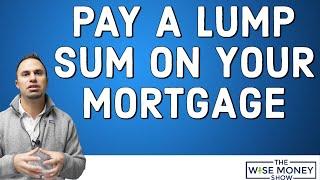 What Happens When You Pay a Lump Sum on Your Mortgage?