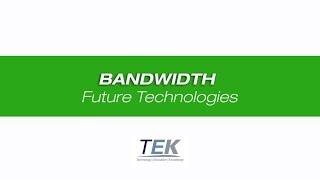 TEK Talk, Episode 3 - Bandwidth, Future Technologies