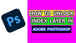How to unlock Index layer in adobe photoshop
