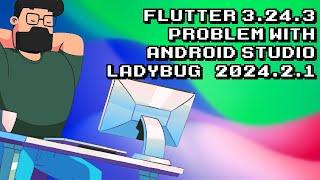 Fixing Flutter 3.24.3 Problem in Android Studio with Ladybug | 2024.2.1