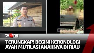 Kronologi Terungkapnya Aksi Sadis Ayah Mutilasi Anak di Indragiri Hilir | Ragam Perkara tvOne