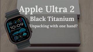 Apple Ultra 2 Black Titanium. Unpacking with one hand?