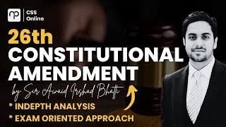 26th Constitutional Amendment by Awaid Irshad Bhatti(PAS)- In-depth Analysis- CSS with Nearpeer