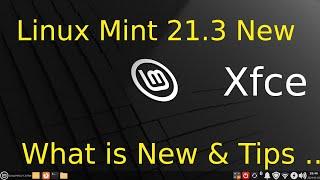 Linux Mint 21.3 - New - Xfce - What's New & Tips for New Users.