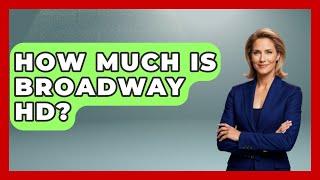 How Much Is Broadway HD? - Broadway Behind The Curtain