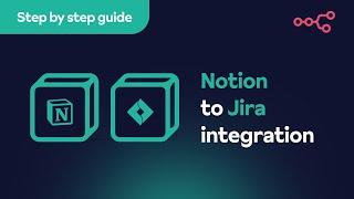 How to integrate Notion and Jira: Step-by-step tutorial