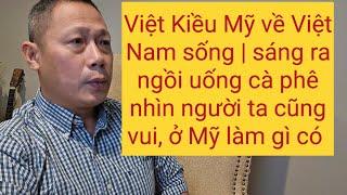 Việt Kiều Mỹ chia sẻ muốn về Việt Nam sống thì cứ nhắm mắt làm ngơ là ok hết