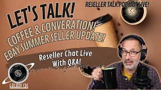 Let's Talk! eBay Summer Seller Update! Coffee & Conversation, Live!