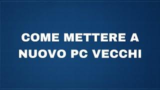 Come mettere a nuovo pc vecchi