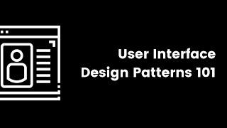 User Interface Design Patterns 101