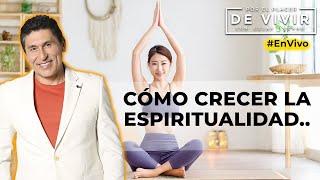 Cómo desarrollar tu crecimiento espiritual| Por el Placer de Vivir con César Lozano