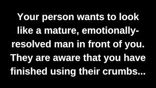 Your person wants to look like a mature, emotionally-resolved man in front of you. They are aware...