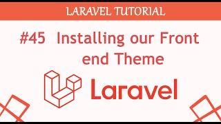 #45  Installing our Front end Theme in Laravel