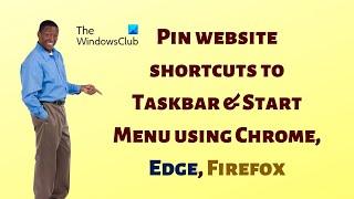 Pin website shortcuts to Taskbar & Start Menu using Chrome, Edge, Firefox in Windows 11/10