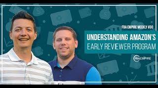 Understanding Amazon's Early Reviewer Program #30 - FBA Empire Weekly