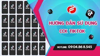 CCK Tiktok - Hướng dẫn sử dụng - Phần mềm nuôi Tiktok tự động