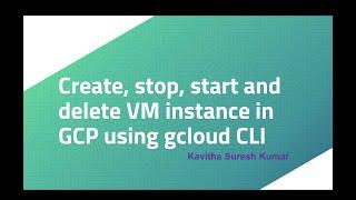 Create, stop, start, and delete VM instance in GCP using gcloud CLI