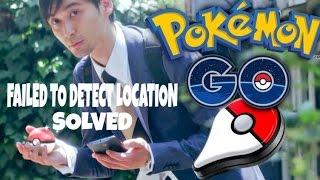 FAILED TO DETECT LOCATION SOLVED IN POKEMON GO