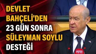 Devlet Bahçeli'den 23 gün sonra Süleyman Soylu desteği