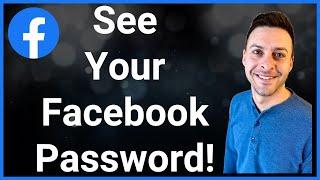 How To See Your Facebook Password (Even If You Forgot It)