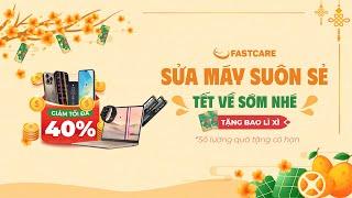 SỬA MÁY SUÔN SẺ - TẾT VỀ SỚM NHÉ  | Fastcare