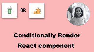 How to conditionally render React component ?